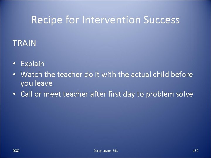 Recipe for Intervention Success TRAIN • Explain • Watch the teacher do it with