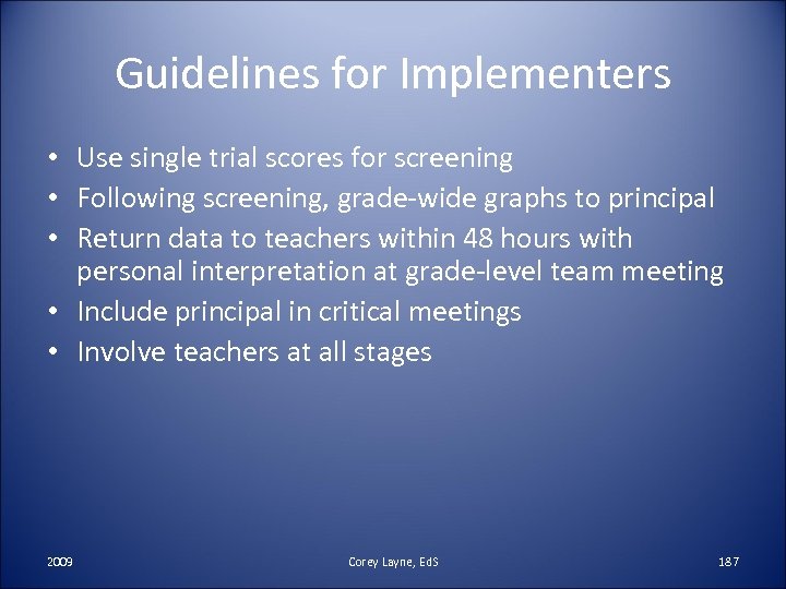 Guidelines for Implementers • Use single trial scores for screening • Following screening, grade-wide