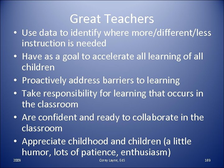 Great Teachers • Use data to identify where more/different/less instruction is needed • Have