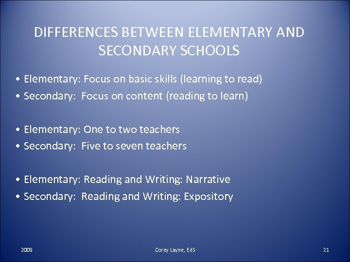 DIFFERENCES BETWEEN ELEMENTARY AND SECONDARY SCHOOLS • Elementary: Focus on basic skills (learning to