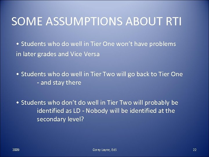 SOME ASSUMPTIONS ABOUT RTI • Students who do well in Tier One won’t have