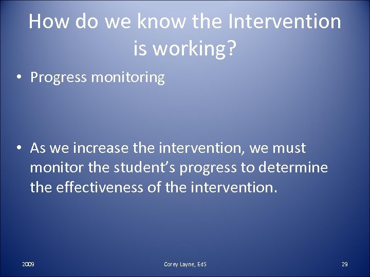 How do we know the Intervention is working? • Progress monitoring • As we