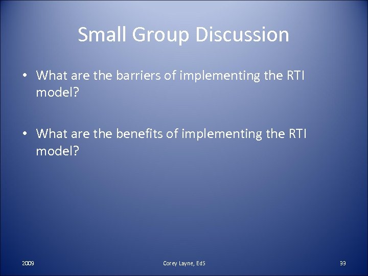 Small Group Discussion • What are the barriers of implementing the RTI model? •