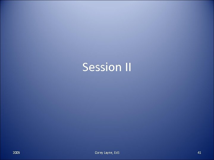 Session II 2009 Corey Layne, Ed. S 41 