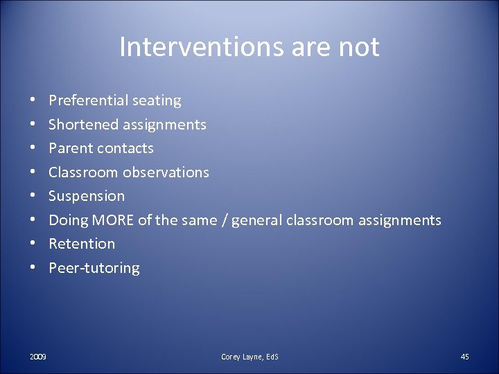 Interventions are not • • 2009 Preferential seating Shortened assignments Parent contacts Classroom observations