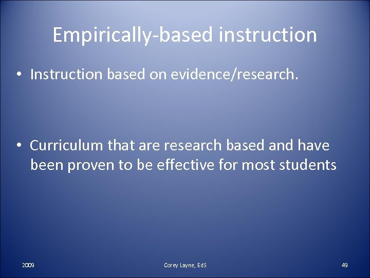 Empirically-based instruction • Instruction based on evidence/research. • Curriculum that are research based and
