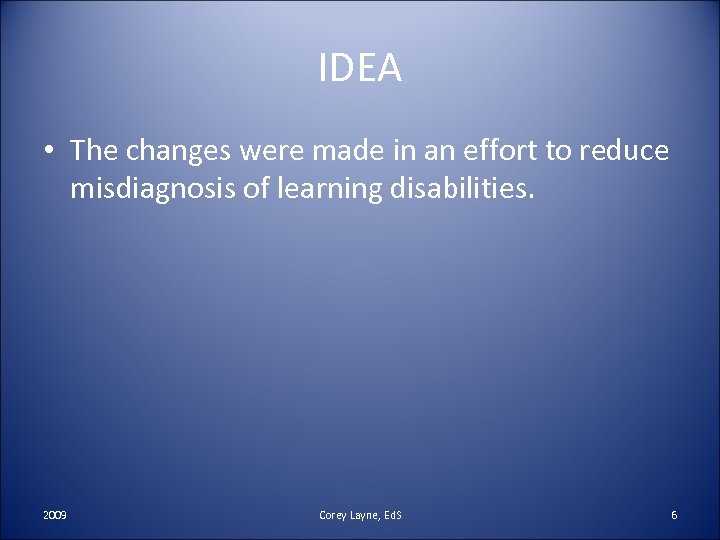 IDEA • The changes were made in an effort to reduce misdiagnosis of learning