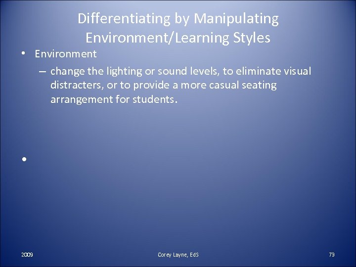 Differentiating by Manipulating Environment/Learning Styles • Environment – change the lighting or sound levels,