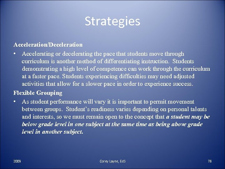 Strategies Acceleration/Deceleration • Accelerating or decelerating the pace that students move through curriculum is