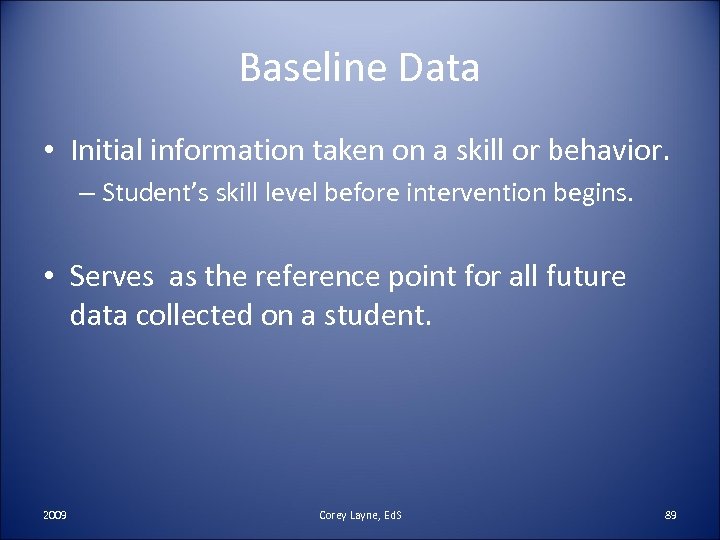 Baseline Data • Initial information taken on a skill or behavior. – Student’s skill