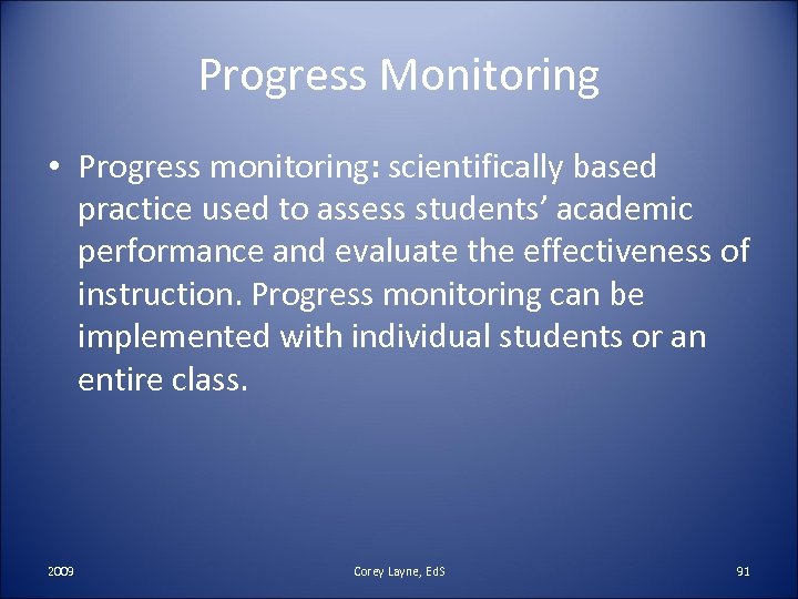 Progress Monitoring • Progress monitoring: scientifically based practice used to assess students’ academic performance