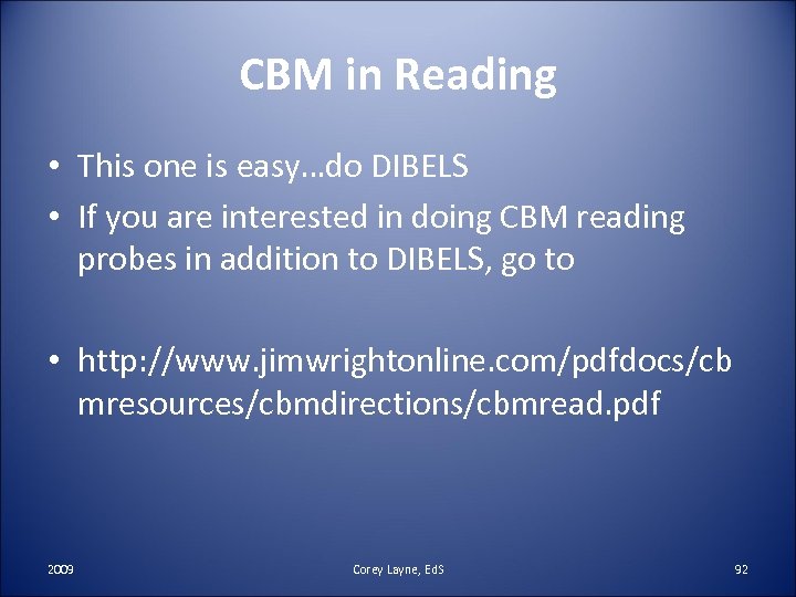 CBM in Reading • This one is easy…do DIBELS • If you are interested