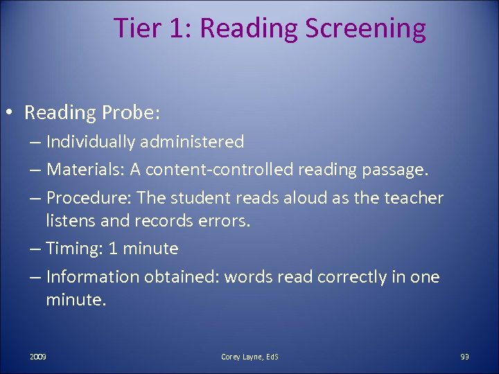 Tier 1: Reading Screening • Reading Probe: – Individually administered – Materials: A content-controlled