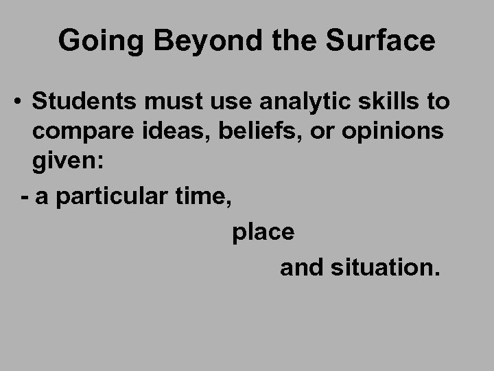 Going Beyond the Surface • Students must use analytic skills to compare ideas, beliefs,