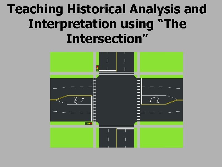 Teaching Historical Analysis and Interpretation using “The Intersection” 
