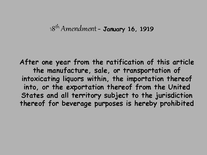 18 th Amendment – January 16, 1919 After one year from the ratification of