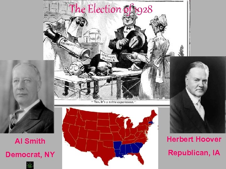 The Election of 1928 Al Smith Herbert Hoover Democrat, NY Republican, IA 