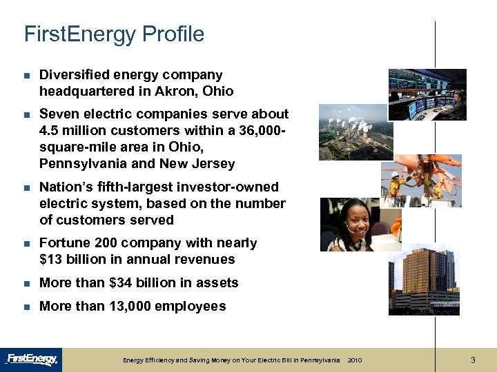 First. Energy Profile n Diversified energy company headquartered in Akron, Ohio n Seven electric