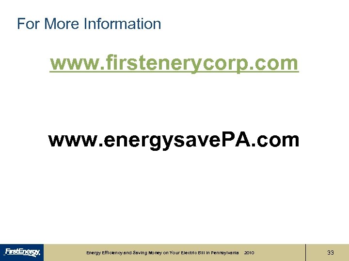 For More Information www. firstenerycorp. com www. energysave. PA. com Energy Efficiency and Saving