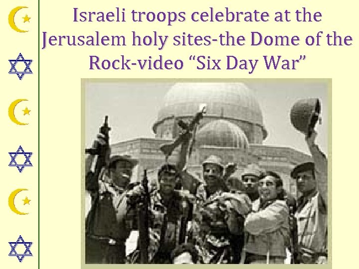 Israeli troops celebrate at the Jerusalem holy sites-the Dome of the Rock-video “Six Day