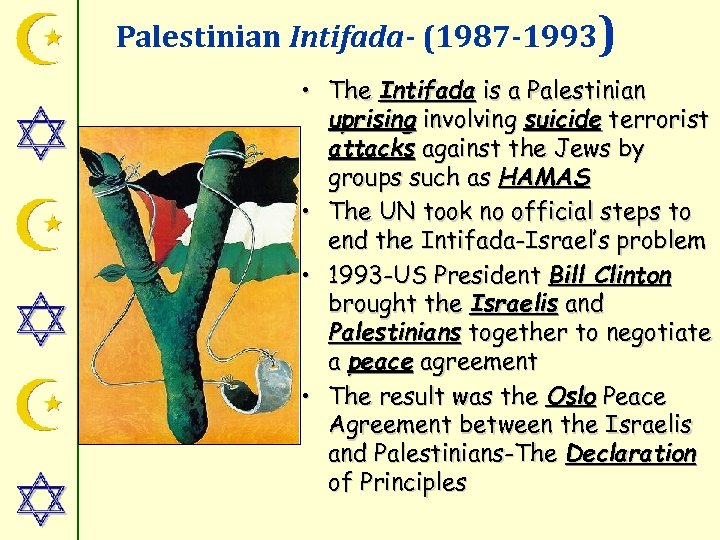 Palestinian Intifada- (1987 -1993) • The Intifada is a Palestinian uprising involving suicide terrorist