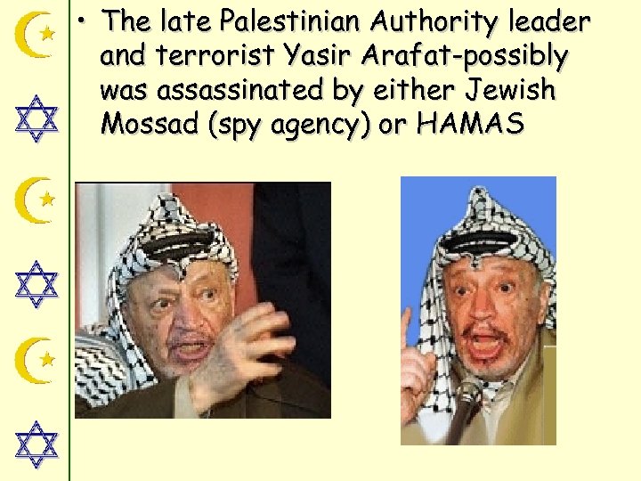  • The late Palestinian Authority leader and terrorist Yasir Arafat-possibly was assassinated by