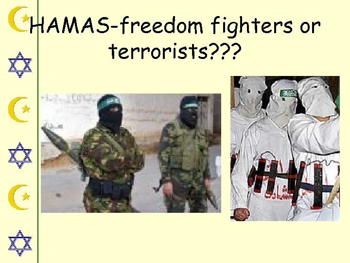 HAMAS-freedom fighters or terrorists? ? ? 