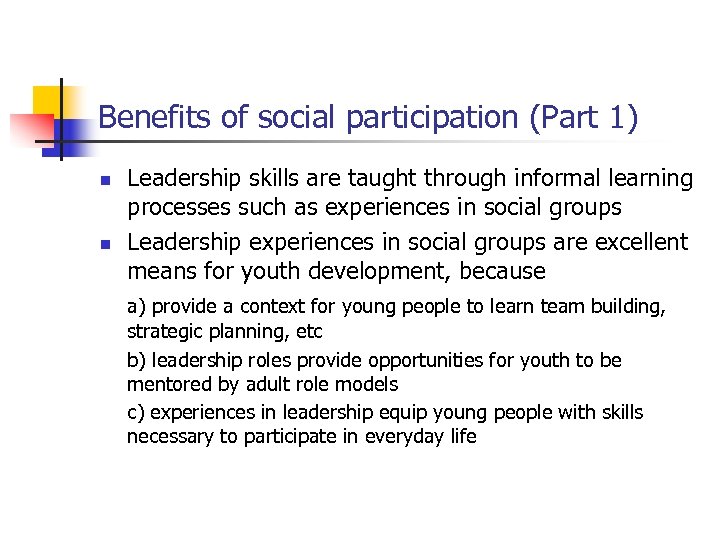 Benefits of social participation (Part 1) n n Leadership skills are taught through informal