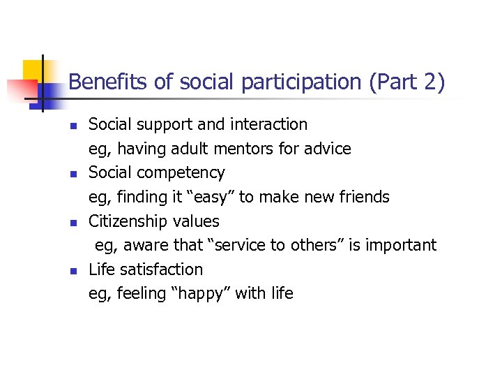 Benefits of social participation (Part 2) n n Social support and interaction eg, having