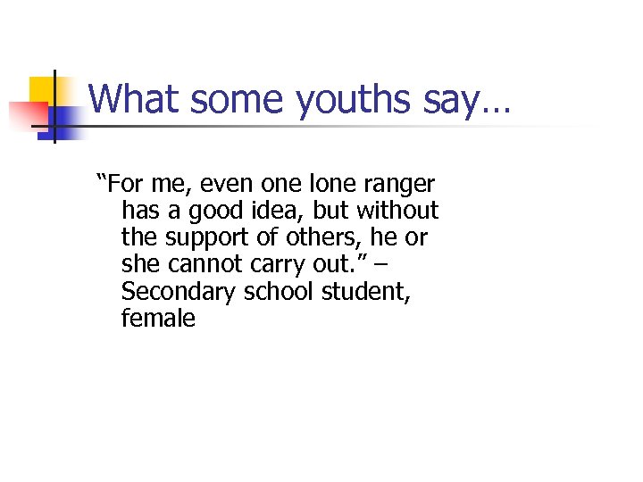 What some youths say… “For me, even one lone ranger has a good idea,