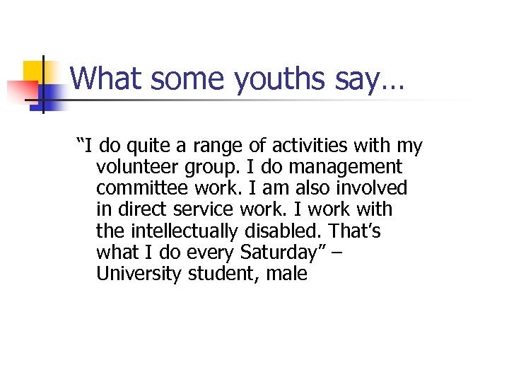 What some youths say… “I do quite a range of activities with my volunteer