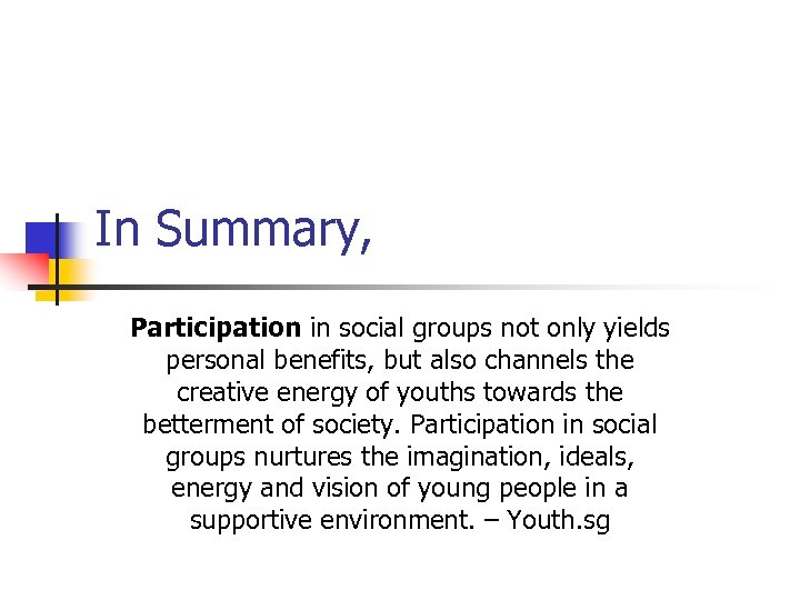 In Summary, Participation in social groups not only yields personal benefits, but also channels