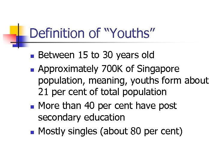 Definition of “Youths” n n Between 15 to 30 years old Approximately 700 K