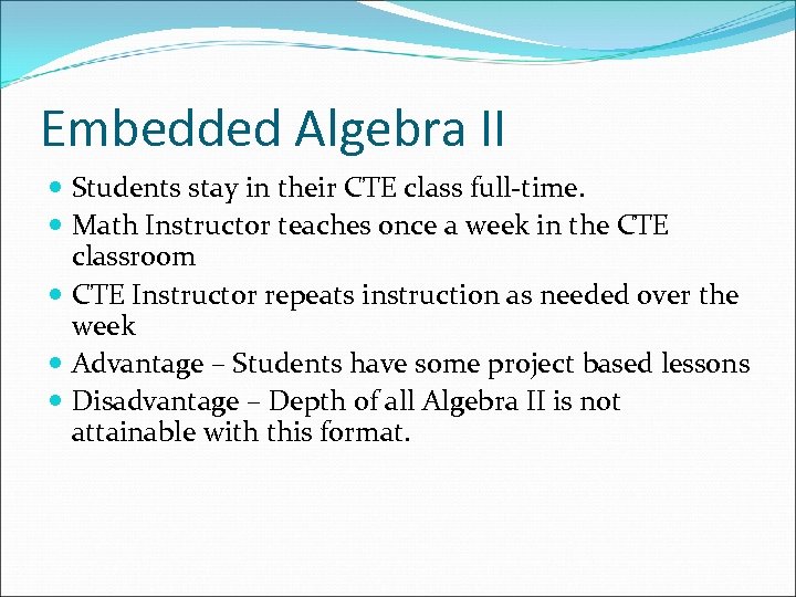 Embedded Algebra II Students stay in their CTE class full-time. Math Instructor teaches once