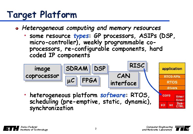 Target Platform Heterogeneous computing and memory resources • some resource types: GP processors, ASIPs