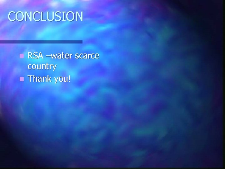 CONCLUSION RSA –water scarce country n Thank you! n 