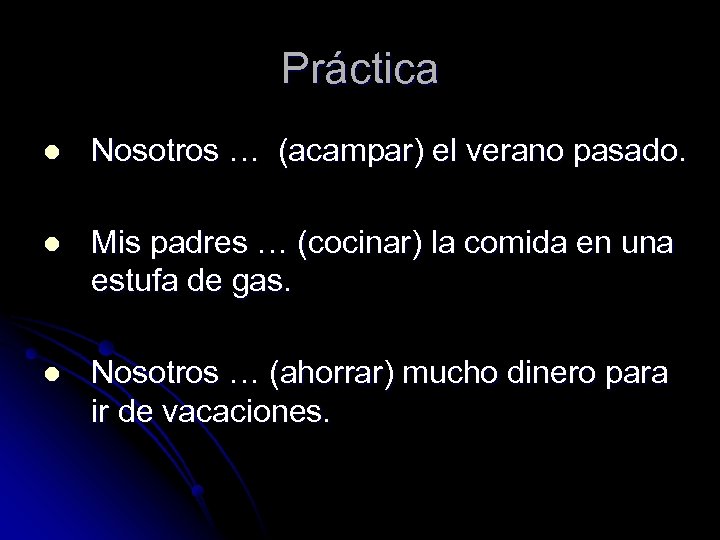 Práctica l Nosotros … (acampar) el verano pasado. l Mis padres … (cocinar) la