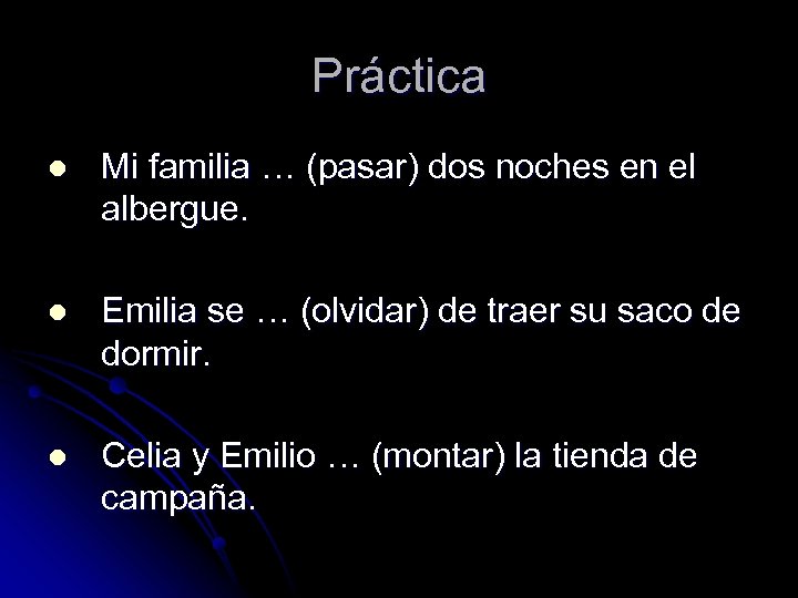 Práctica l Mi familia … (pasar) dos noches en el albergue. l Emilia se