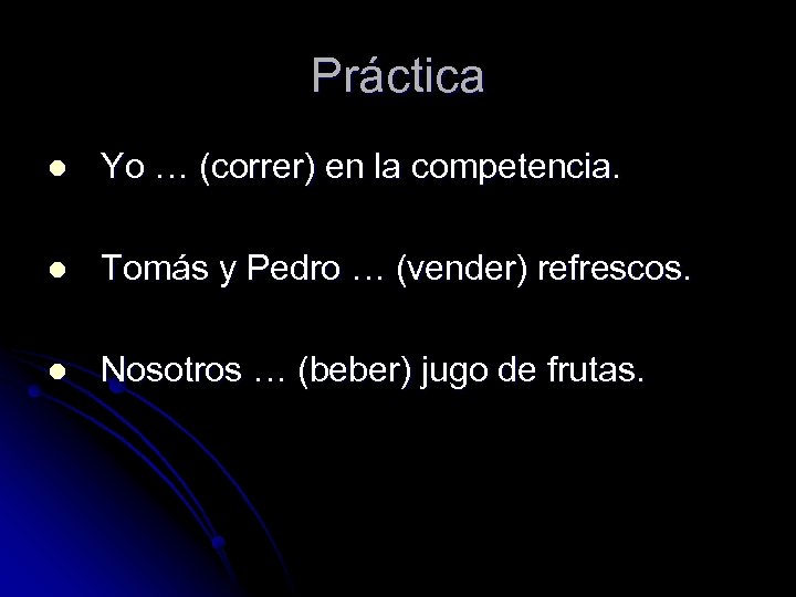 Práctica l Yo … (correr) en la competencia. l Tomás y Pedro … (vender)