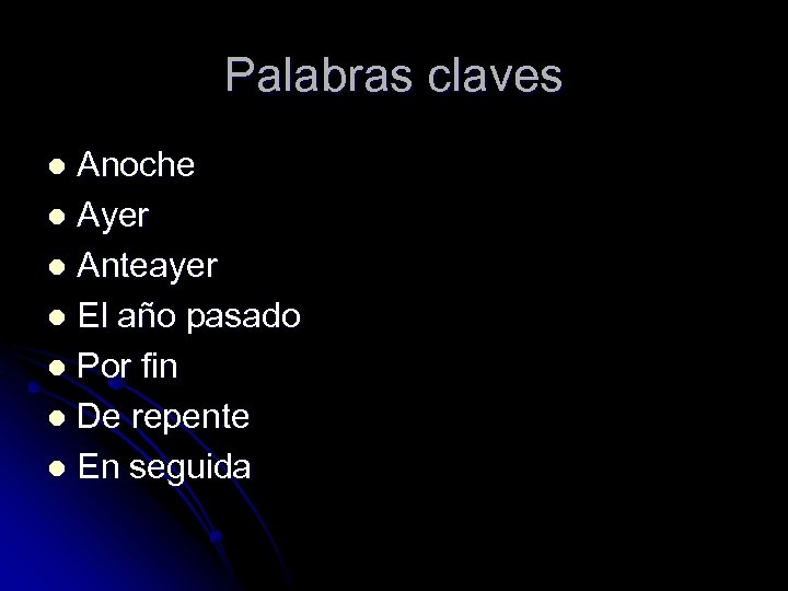 Palabras claves Anoche l Ayer l Anteayer l El año pasado l Por fin
