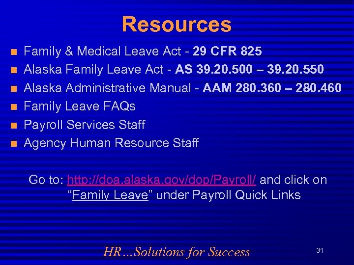 Resources n n n Family & Medical Leave Act - 29 CFR 825 Alaska