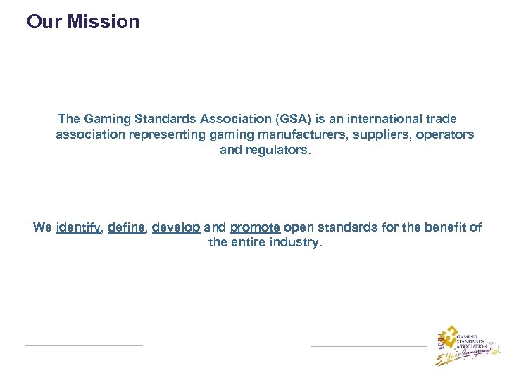 Our Mission The Gaming Standards Association (GSA) is an international trade association representing gaming