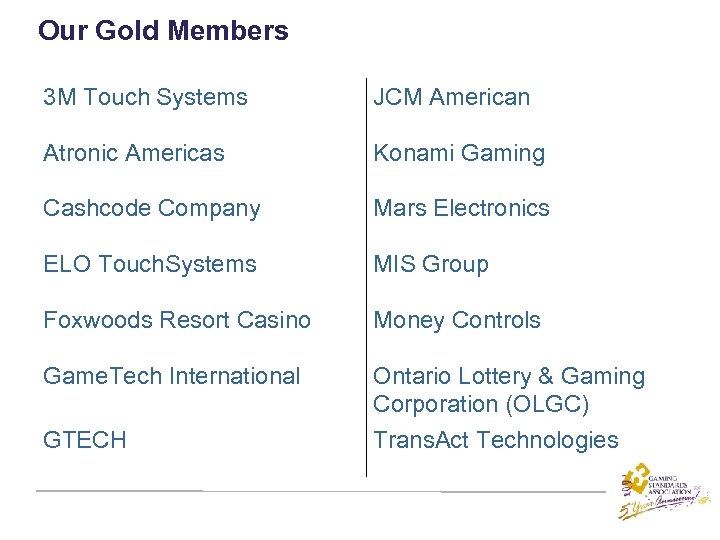 Our Gold Members 3 M Touch Systems JCM American Atronic Americas Konami Gaming Cashcode