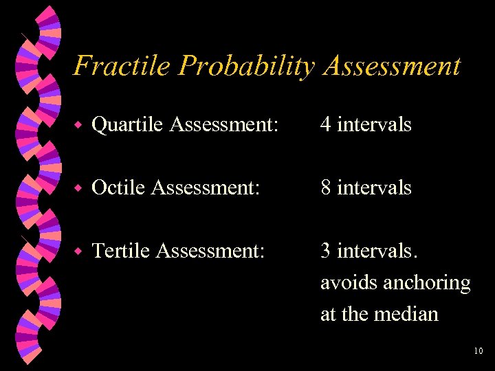 Fractile Probability Assessment w Quartile Assessment: 4 intervals w Octile Assessment: 8 intervals w