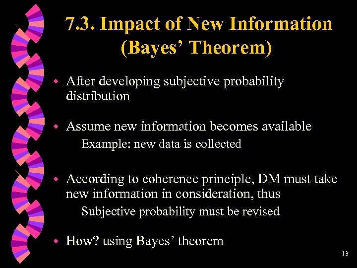 7. 3. Impact of New Information (Bayes’ Theorem) w After developing subjective probability distribution