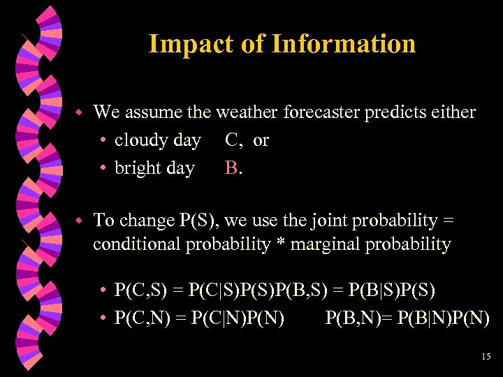 Impact of Information w We assume the weather forecaster predicts either • cloudy day