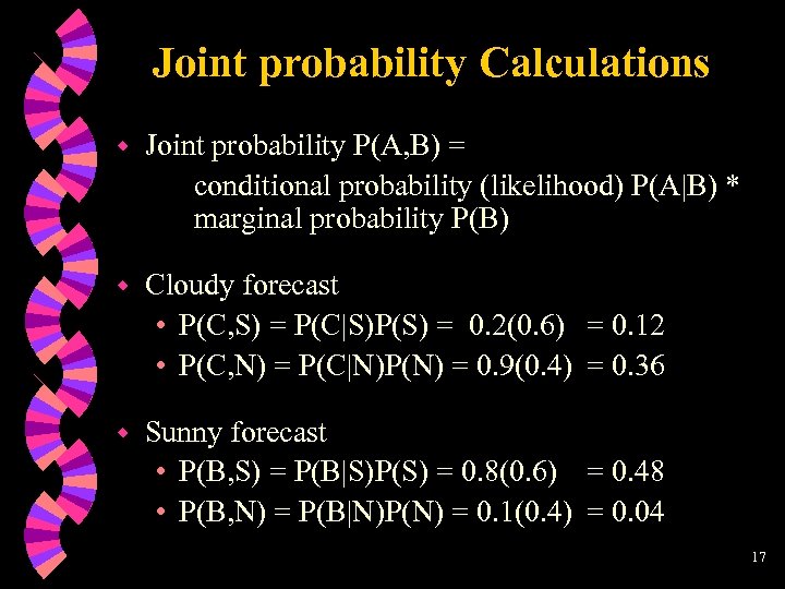 Joint probability Calculations w Joint probability P(A, B) = conditional probability (likelihood) P(A|B) *