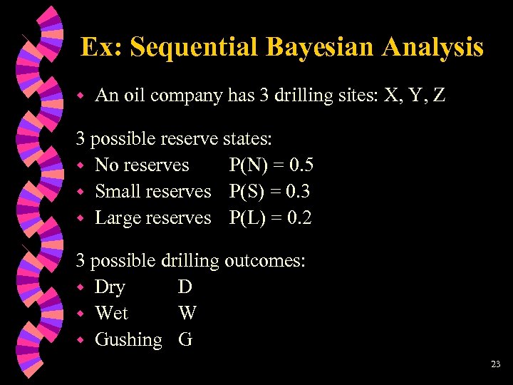 Ex: Sequential Bayesian Analysis w An oil company has 3 drilling sites: X, Y,