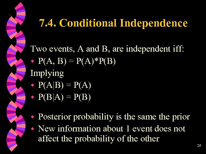 7. 4. Conditional Independence Two events, A and B, are independent iff: w P(A,