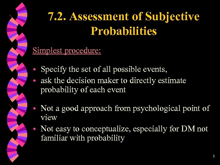 7. 2. Assessment of Subjective Probabilities Simplest procedure: Specify the set of all possible